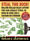 Steal This Book! : Million Dollar Sales Letters You Can Legally Steal to Suck in Cash Like a Vacuum on - Book