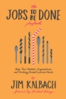The Jobs To Be Done Playbook : Align Your Markets, Organization, and Strategy Around Customer Needs - eBook