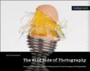 Wild Side of Photography : Unconventional and Creative Techniques for the Courageous Photographer - Book