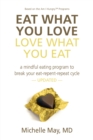 Eat What You Love, Love What You Eat : A Mindful Eating Program to Break Your Eat-Repent-Repeat Cycle - eBook