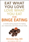 Eat What You Love, Love What You Eat for Binge Eating : Mindful Eating Program for Healing Your Relationship with Food & Your Body - eBook