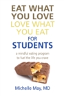 Eat What You Love, Love What You Eat for Students : A Mindful Eating Program to Fuel the Life You Crave - eBook