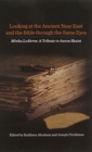 Looking at the Ancient Near East and the Bible through the Same Eyes : Minha LeAhron: A Tribute to Aaron Skaist - Book