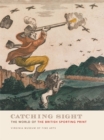 Catching Sight : The World of the British Sporting Print - Book
