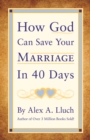 How God Can Save Your Marriage in 40 Days - Book