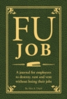 FU Job : A journal for employees to destroy, rant and vent without losing their jobs - Book
