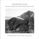 Prehistoric Suns : Ancient Observations in the American Southwest - Book