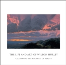 The Life and Art of Wilson Hurley : Celebrating the Richness of Reality - Book