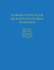 Introduction to the Archaeology of Tikal, Guatemala : Tikal Report 12 - eBook