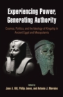 Experiencing Power, Generating Authority : Cosmos, Politics, and the Ideology of Kingship in Ancient Egypt and Mesopotamia - Book
