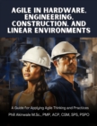 Agile in Hardware, Engineering, Construction and Linear Environments : A Guide for Applying Agile Thinking and Practices - eBook