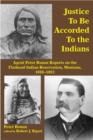 Justice to Be Accorded To the Indians : Agent Peter Ronan Reports on the Flathead Indian Reservation, Montana, 1888-1893 - Book