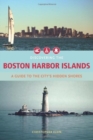 Discovering the Boston Harbor Islands : A Guide to the City's Hidden Shores - Book