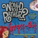 Would You Rather...?: Gross Out : Over 300 Crazy Questions plus extra pages to make up your own! - Book