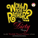 Would You Rather...?: The Dirty Version : Over 300 Tremendously Titillating Dilemmas to Ponder - Book