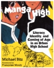 Manga High : Literacy, Identity, and Coming of Age in an Urban High School - Book