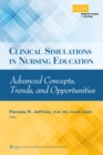 Clinical Simulations in Nursing Education : Advanced Concepts, Trends, and Opportunities - Book