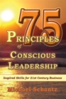75 Principles of Conscious Leadership : Inspired Skills for 21st Century Business - Book