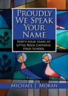 Proudly We Speak Your Name : Forty-four Years at Catholic High School, Little Rock - Book