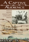 A Captive Audience : Voices of Japanese American Youth in World War II  Arkansas - Book