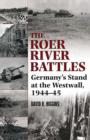 The Roer River Battles : Germany's Stand at the Westwall, 1944-45 - Book
