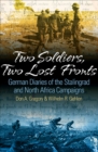 Two Soldiers, Two Lost Fronts : German War Diaries of the Stalingrad and North Africa Campaigns - eBook