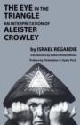 Eye in the Triangle : An Interpretation of Aleister Crowley - Book