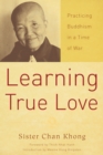 Learning True Love : Practicing Buddhism in a Time of War - eBook