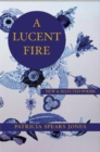 A Lucent Fire: New and Selected Poems - Book