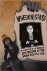Whedonistas: A Celebration of the Worlds of Joss Whedon by the Women Who Love Them : A Celebration of the Worlds of Joss Whedon by the Women Who Love Them - Book
