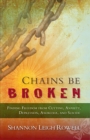 Chains Be Broken : Finding Freedom from Cutting, Anxiety, Depression, Anorexia, and Suicide - Book