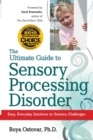 The Ultimate Guide to Sensory Processing Disorder : Easy, Everyday Solutions to Sensory Challenges - Book