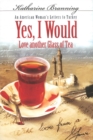 Yes, I Would... Love Another Glass Of Tea : An American Woman's Letters To Turkey - Book