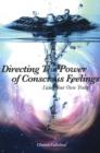 Directing the Power of Conscious Feeling : Living Your Own Truth - Book