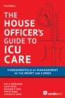 The House Officer's Guide to ICU Care : Fundamentals of Management of the Heart and Lungs - eBook