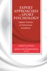 Expert Approaches to Sport Psychology : Applied Theories of Performance Excellence - Book