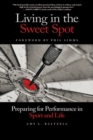 Living in the Sweet Spot : Preparing for Performance in Sport and Life - eBook