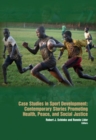 Case Studies in Sport Development : Contemporary Stories Promoting Health, Peace & Social Justice - Book