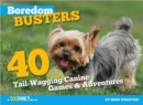 Boredom Busters for Dogs : 40 Tail-Wagging Games and Adventures - Book