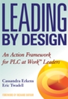 Leading by Design : An Action Framework for PLC at Work Leaders - eBook