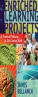 Enriched Learning Projects : A Practical Pathway to 21st Century Skills - eBook