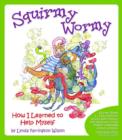 Squirmy Wormy : How I Learned to Help Myself - Book