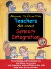 Answers to Questions Teachers Ask about Sensory Integration : Forms, Checklists, and Practical Tools for Teachers and Parents - eBook