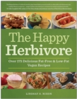The Happy Herbivore Cookbook : Over 175 Delicious Fat-Free and Low-Fat Vegan Recipes - Book