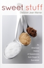 Sweet Stuff : An American History of Sweeteners from Sugar to Sucralose - Book