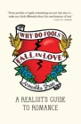 Why Do Fools Fall In Love : A Realist's Guide to Romance - eBook