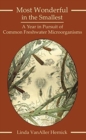 Most Wonderful in the Smallest : A Year in Pursuit of Common Freshwater Microorganisms - Book