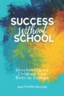 Success without School : Unschooling My Children from Birth to College - Book