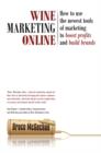 Wine Marketing Online : How to Use the Newest Tools of Marketing to Boost Profits and Build Brands - Book