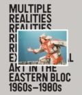 Multiple Realities: Experimental Art in the Eastern Bloc 1960s–1980s - Book
